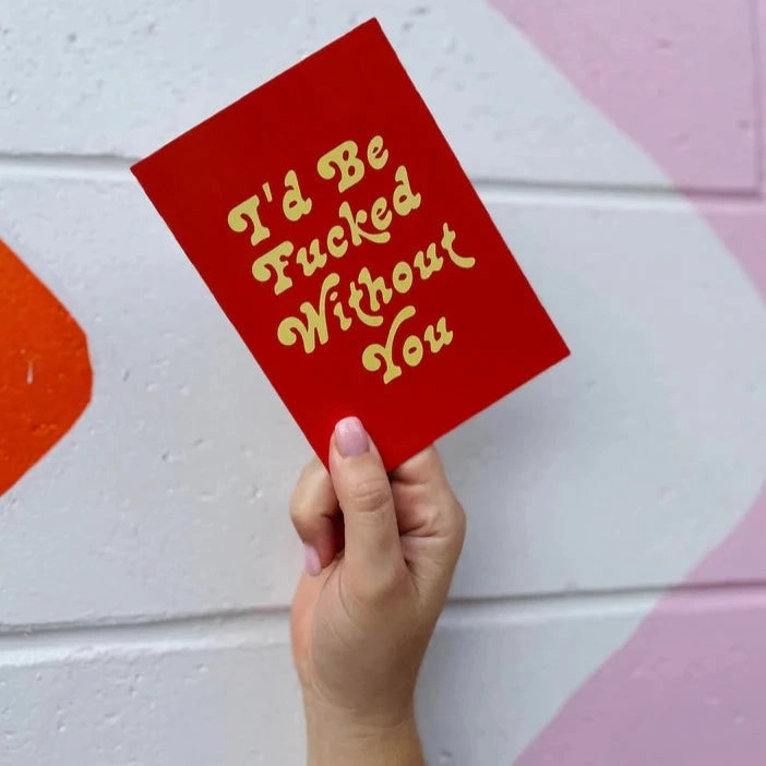 Bad On Paper I'D BE FUCKED WITHOUT YOU greeting card